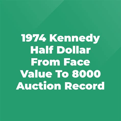 1974 Kennedy Half Dollar From Face Value To 8000 Auction Record ...