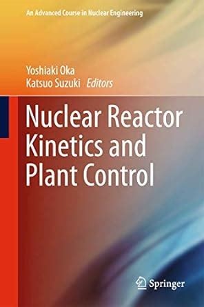Nuclear Reactor Kinetics and Plant Control (An Advanced Course in ...