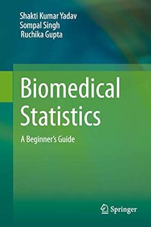 Biomedical Statistics: A Beginner's Guide eBook : Yadav, Shakti Kumar ...