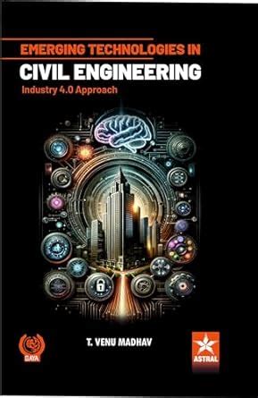 Emerging Technologies in Civil Engineering: Industry 4.0 Approach : T ...