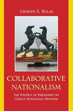 Collaborative Nationalism: The Politics of Friendship on China's ...