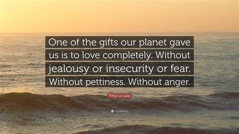 Pittacus Lore Quote: “One of the gifts our planet gave us is to love ...