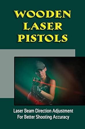 Wooden Laser Pistols: Laser Beam Direction Adjustment For Better ...