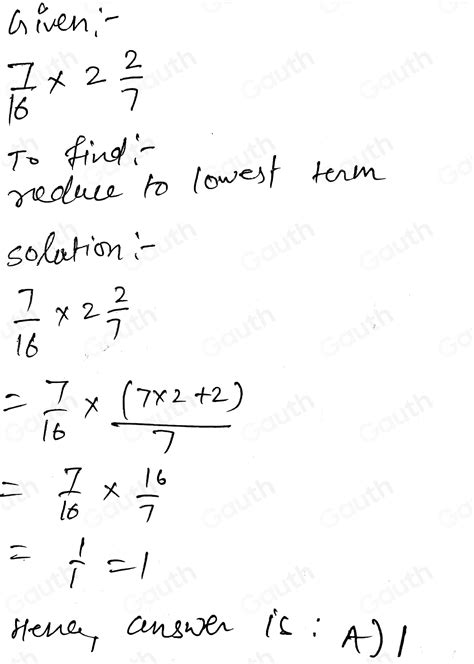 Solved: Multiply: 7/16 x 2 2/7 , reduced to lowest terms = A 1 B 5/9 C ...