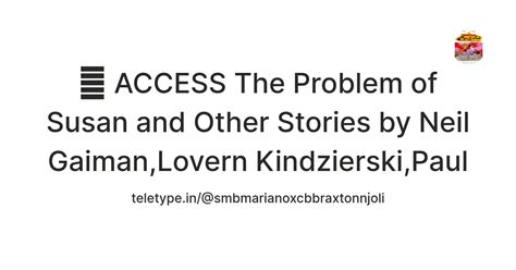 💕 ACCESS The Problem of Susan and Other Stories by Neil Gaiman,Lovern ...