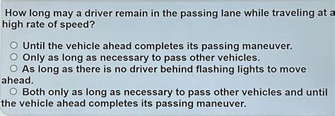Solved: How long may a driver remain in the passing lane while ...