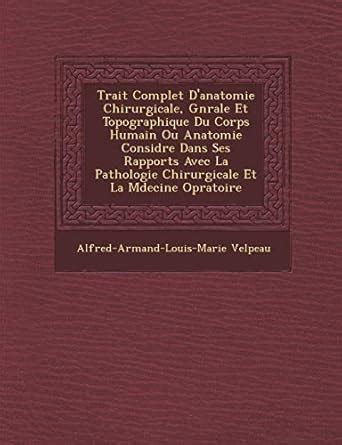 Trait Complet D'Anatomie Chirurgicale, G N Rale Et Topographique Du ...