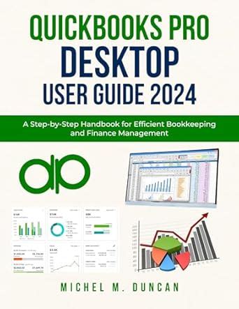 Quickbooks Pro Desktop User Guide 2024: A Step-by-Step Handbook for ...