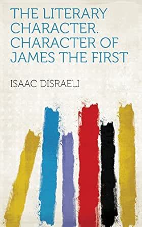 The literary character. Character of James the First eBook : Isaac ...