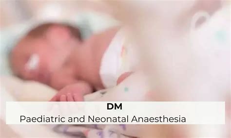 Seeking admission to DM Paediatric and Neonatal Anaesthesia? Check out ...