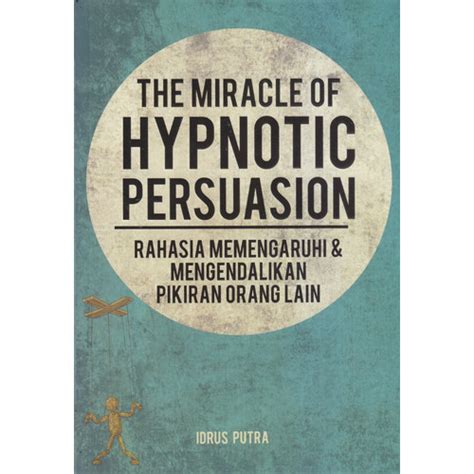 Jual Buku The Miracle of Hypnotic Persuasion - Idrus Putra - Jakarta ...