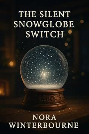 The Silent Snowglobe Switch: A Cozy Winter Inn Mini-Mystery (Snowglobe ...