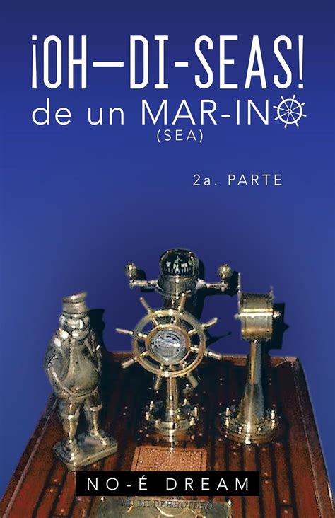 Oh–Di-Seas De Un Mar-Ino: 2A. Parte (Spanish Edition) eBook : NO-É ...