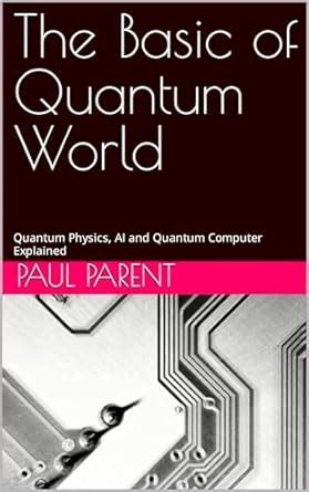 The Basic of Quantum World: Quantum Physics, AI and Quantum Computer ...