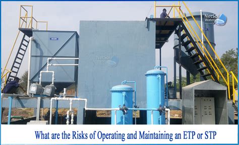 What are the risks of operating and maintaining an ETP or STP