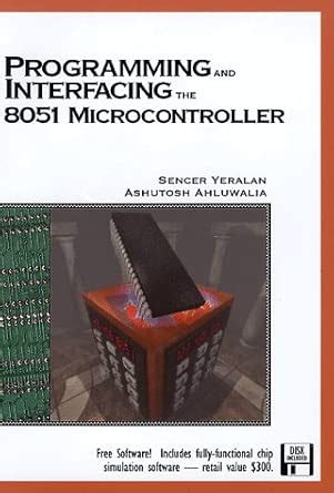 Programming and Interfacing the 8051 Microcontroller : Yeralan, Sencer ...