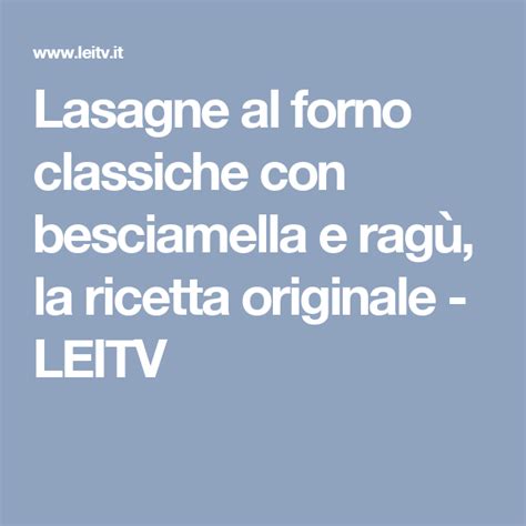 Lasagne al forno classiche con besciamella e ragù, la  