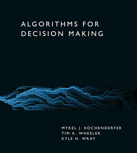 Algorithms for Decision Making : Kochenderfer, Mykel J., Wheeler, Tim A ...
