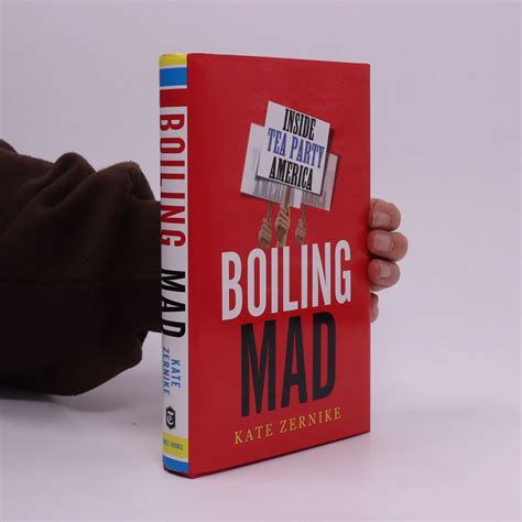 Boiling mad : inside Tea Party America - Kate Zernike - knihobot.cz