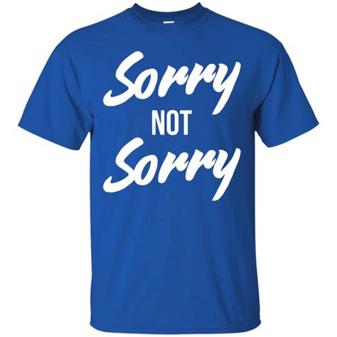 Sorry Not Sorry Shirt - 10% Off - FavorMerch