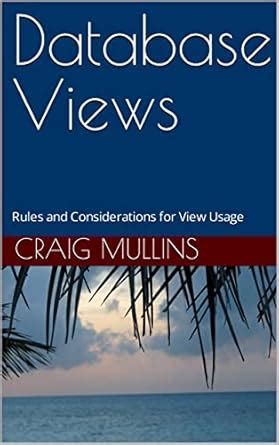 Database Views: Rules and Considerations for View Usage eBook : Mullins ...