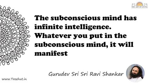 The subconscious mind has infinite intelligence. Whatever... Quote by ...