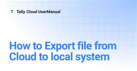 How to Export file from Cloud to local system | Tally Cloud UserManual