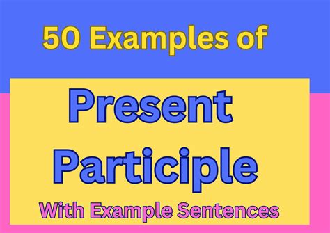 50 Examples of Present Participle: Better English Grammar!