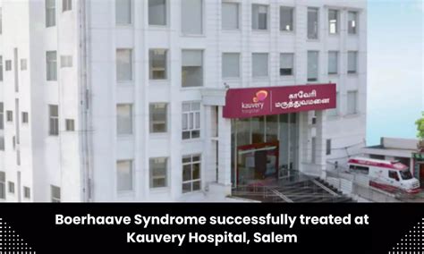 Kauvery Hospital, Salem successfully performs treatment for Boerhaave ...