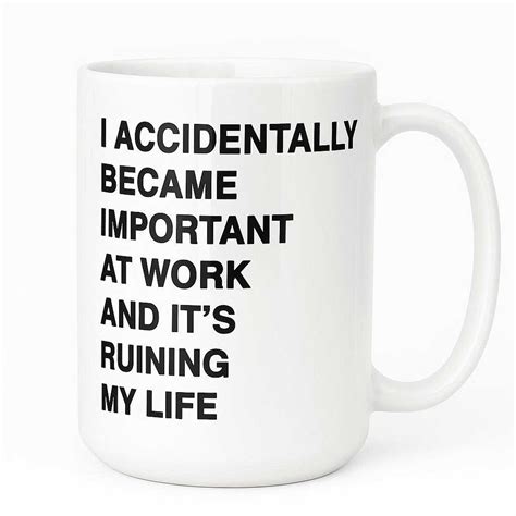 I Accidentally Became Important at Work and It’s Ruining My Life Mug