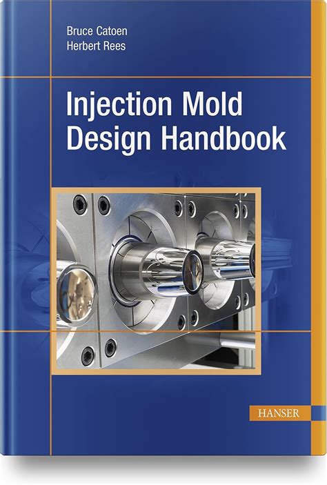 Injection Mold Design Handbook : Catoen, Bruce, Rees, Herbert: Amazon ...