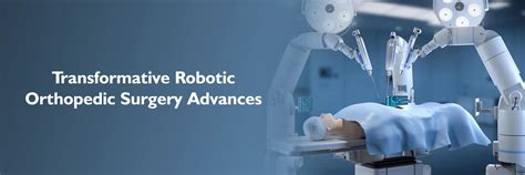 Transformative Robotic Orthopedic Surgery Advancements