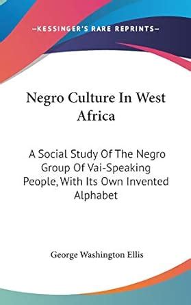 Buy Negro Culture In West Africa: A Social Study Of The Negro Group Of ...