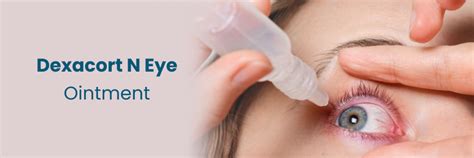 Dexacort N Eye Ointment - မျက်လုံးရောင်ရမ်းခြင်းကို ကုသခြင်း။