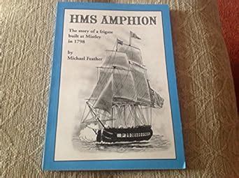 Buy HMS "Amphion": The Story of a Frigate Built at Mistley in 1798 Book ...