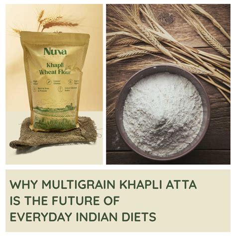 Why Multigrain Khapli Atta Is the Future of Everyday Indian Diets ...