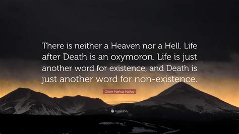 Oliver Markus Malloy Quote: “There is neither a Heaven nor a Hell. Life ...