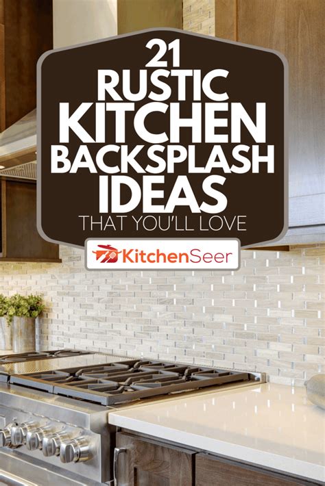 21 Rustic Kitchen Backsplash Ideas That You'll Love