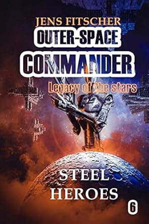 Steel heroes (OUTER-SPACE COMMANDER (Legacy of the stars) Book 6) eBook ...