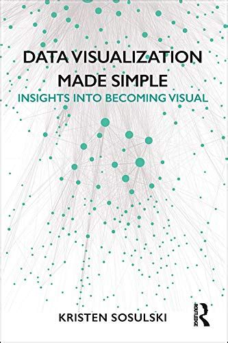 Data Visualization Made Simple: Insights into Becoming Visual eBook ...