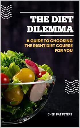 THE DIET DILEMMA : A GUIDE TO CHOOSING THE RIGHT DIET CAUSE FOR YOU ...