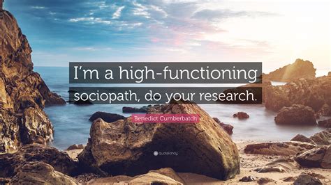 Benedict Cumberbatch Quote: “I’m a high-functioning sociopath, do your ...