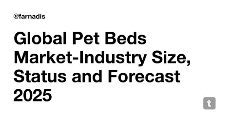 Global Pet Beds Market-Industry Size, Status and Forecast 2025 — Teletype