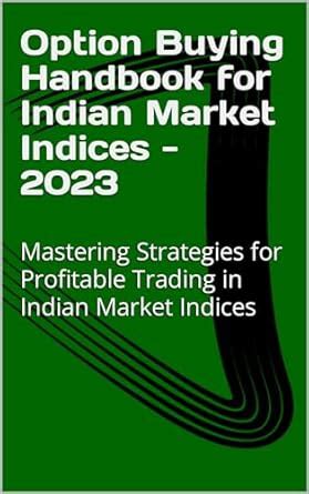 Option Buying Handbook for Indian Market Indices - 2023: Mastering ...