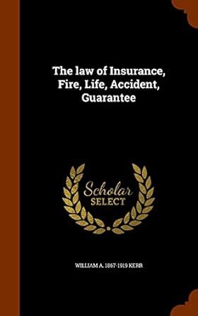 The law of Insurance, Fire, Life, Accident, Guarantee : Kerr, William a ...