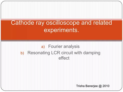 Cathode ray oscilloscope and related experiments | PPTX