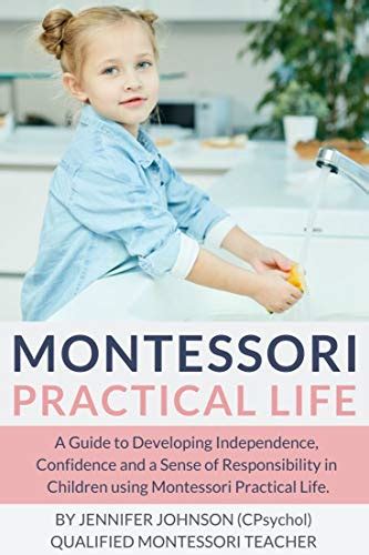 Montessori Practical Life: A Guide to Developing Independence ...