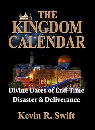 The Kingdom Calendar: Divine Dates of End-time Disaster & Deliverance ...