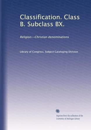 Classification. Class B. Subclass BX.: Religion-Christian denominations ...