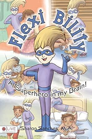 Flexi Bility: A Superhero in My Brain!: Includes eLive Audio Download ...